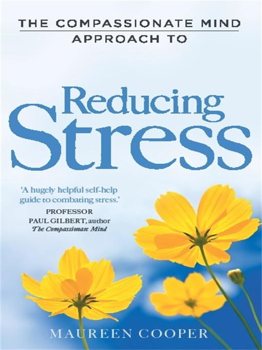 Title details for The Compassionate Mind Approach to Reducing Stress by Maureen Cooper - Available